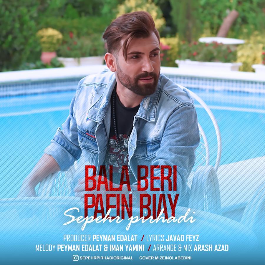 Sepehr Pirhadi – Bala Beri Paein Biay